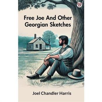 Free Joe And Other Georgian Sketches