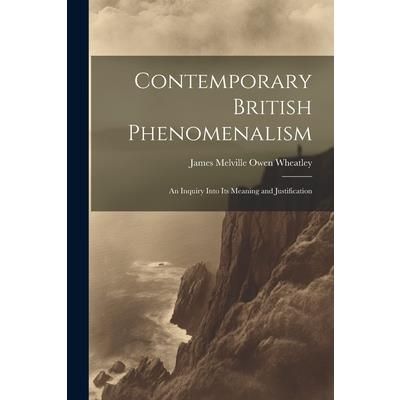 Contemporary British Phenomenalism; an Inquiry Into its Meaning and Justification