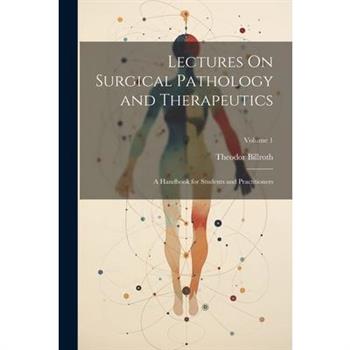 Lectures On Surgical Pathology and Therapeutics