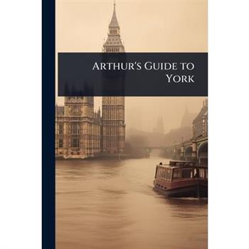 Arthur’s Guide to York