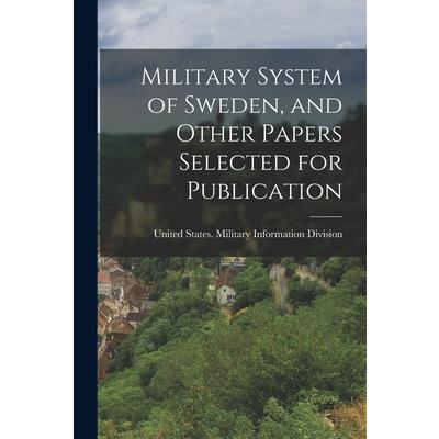 Military System of Sweden, and Other Papers Selected for Publication