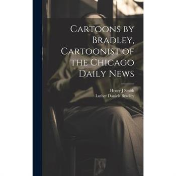 Cartoons by Bradley, Cartoonist of the Chicago Daily News