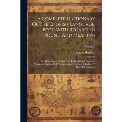 A Complete Dictionary Of The English Language, Both With Regard To Sound And Meaning