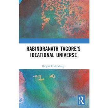 Rabindranath Tagore's Ideational Universe