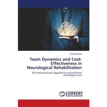 Team Dynamics and Cost-Effectiveness in Neurological Rehabilitation