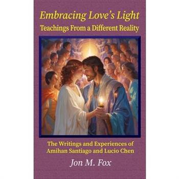 Embracing Love's Light - Teachings From a Different Reality