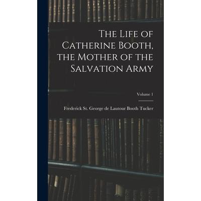 The Life of Catherine Booth, the Mother of the Salvation Army; Volume 1