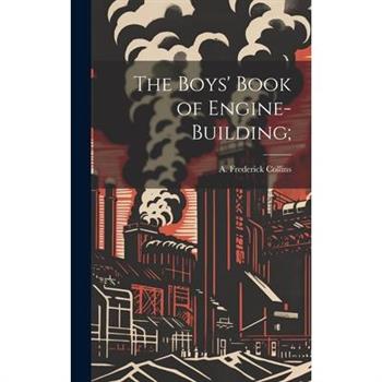 The Boys' Book of Engine-building;