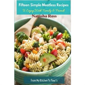 Fifteen Simple Meatless Recipes, To Enjoy With Family and Friends