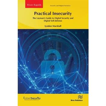 Practical Insecurity: The Layman’s Guide to Digital Security and Digital Self-Defense
