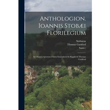 Anthologion. Ioannis Stob疆i Florilegium