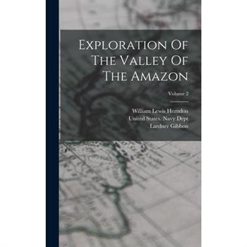 Exploration Of The Valley Of The Amazon; Volume 2