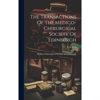 The Transactions Of The Medico-chirurgical Society Of Edinburgh; Volume 24