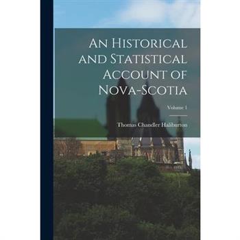 An Historical and Statistical Account of Nova-Scotia; Volume 1