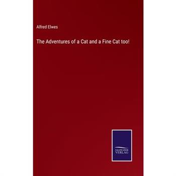The Adventures of a Cat and a Fine Cat too!