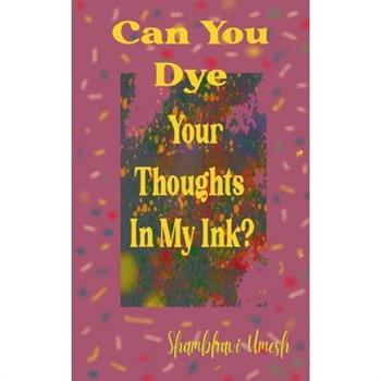 Can You Dye Your Thoughts in My Ink?