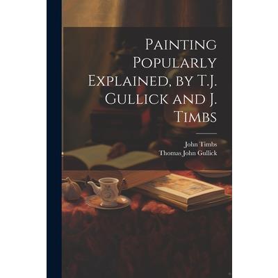 Painting Popularly Explained, by T.J. Gullick and J. Timbs