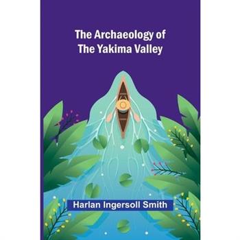 The Archaeology of the Yakima Valley