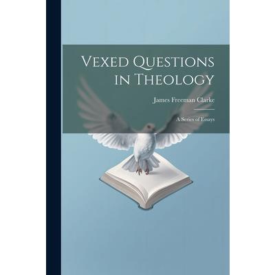 Vexed Questions in Theology