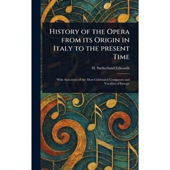 History of the Opera From Its Origin in Italy to the Present Time