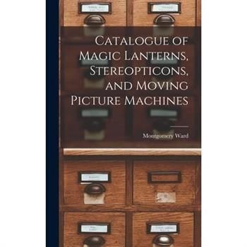Catalogue of Magic Lanterns, Stereopticons, and Moving Picture Machines