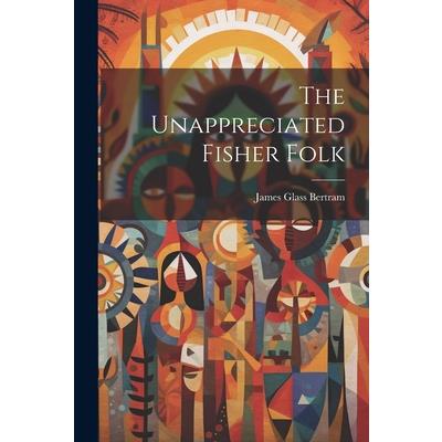 The Unappreciated Fisher Folk
