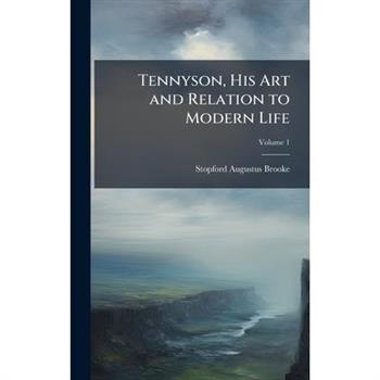 Tennyson, His Art and Relation to Modern Life