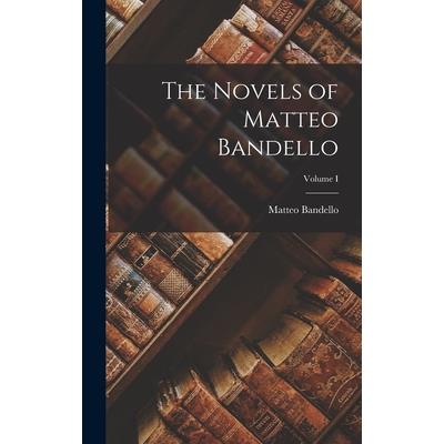 The Novels of Matteo Bandello; Volume I