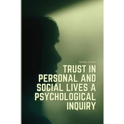 Trust in personal and social lives a psychological inquiry