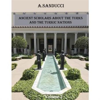 Ancient Scholars about the Turks and the Turkic Nations. Volume 2
