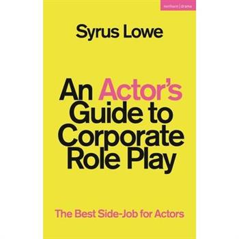 An Actor's Guide to Corporate Role Play An Actor's Guide to Corporate Role Play