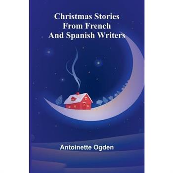 Christmas Stories from French and Spanish Writers