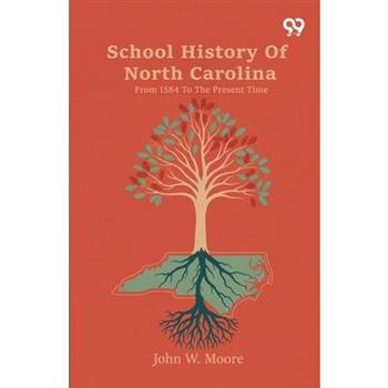 School History Of North Carolina From 1584 To The Present Time