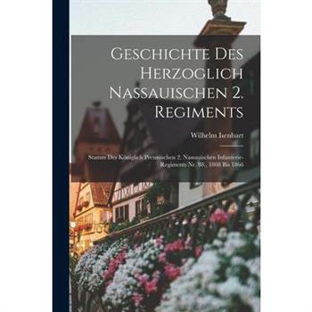 Geschichte Des Herzoglich Nassauischen 2. Regiments