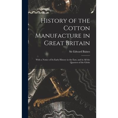 History of the Cotton Manufacture in Great Britain; With a Notice of its Early History in the East, and in all the Quarters of the Globe