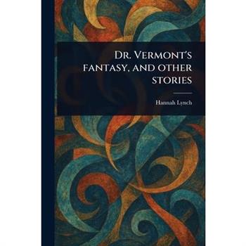 Dr. Vermont's Fantasy, and Other Stories