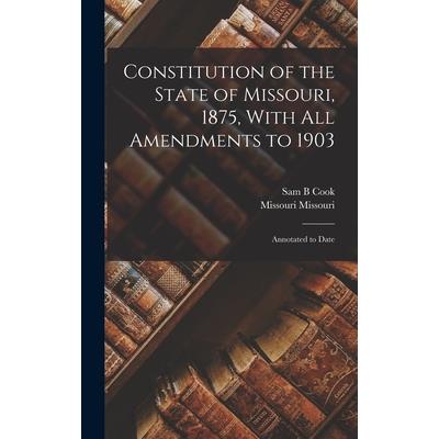 Constitution of the State of Missouri, 1875, With all Amendments to 1903