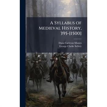 A Syllabus of Medieval History, 395-[1500]