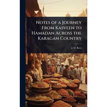 Notes of a Journey From Kasveen to Hamadan Across the Karagan Country