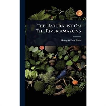 The Naturalist On The River Amazons