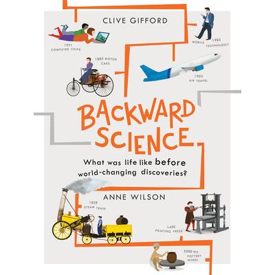 Backward ScienceWhat Was Life Like Before World-Changing Discoveries?
