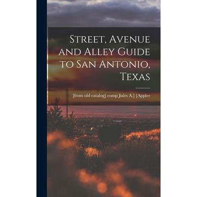 Street, Avenue and Alley Guide to San Antonio, Texas