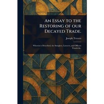 An Essay to the Restoring of Our Decayed Trade.