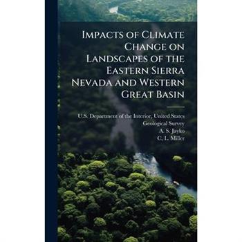 Impacts of Climate Change on Landscapes of the Eastern Sierra Nevada and Western Great Basin