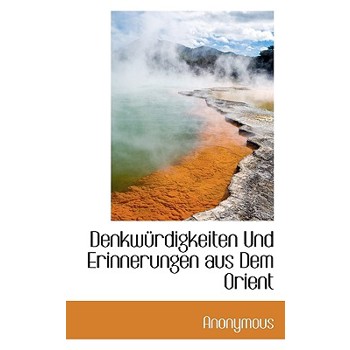 Denkw Rdigkeiten Und Erinnerungen Aus Dem Orient