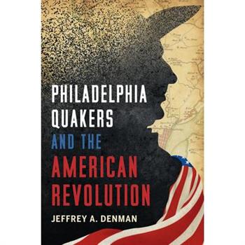 Philadelphia Quakers and the American Revolution