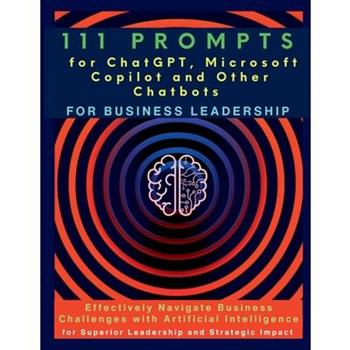 111 Prompts for ChatGPT, Microsoft Copilot and Other Chatbots for Business Leadership
