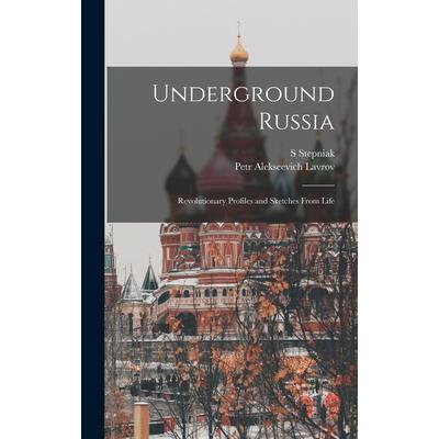Underground Russia; Revolutionary Profiles and Sketches From Life