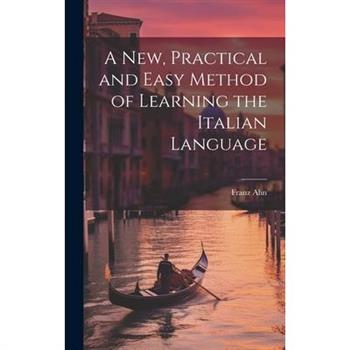 A New, Practical and Easy Method of Learning the Italian Language