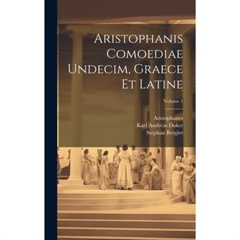 Aristophanis Comoediae Undecim, Graece Et Latine; Volume 1
